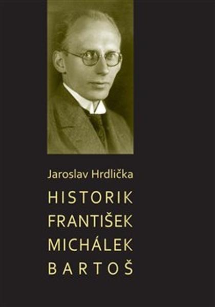 Levně Historik František Michálek Bartoš