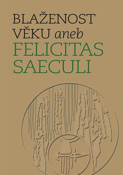 Levně Blaženost věku aneb Felicitas Saeculi