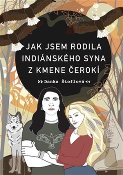 Jak jsem rodila indiánského syna z kmene Čerokí - 9788025741467