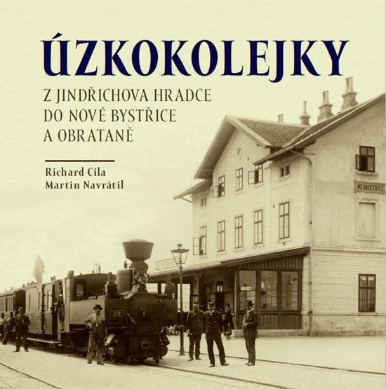 Úzkokolejky z Jindřichova Hradece do Nové Bystřice a Obrateně - 9788088495048