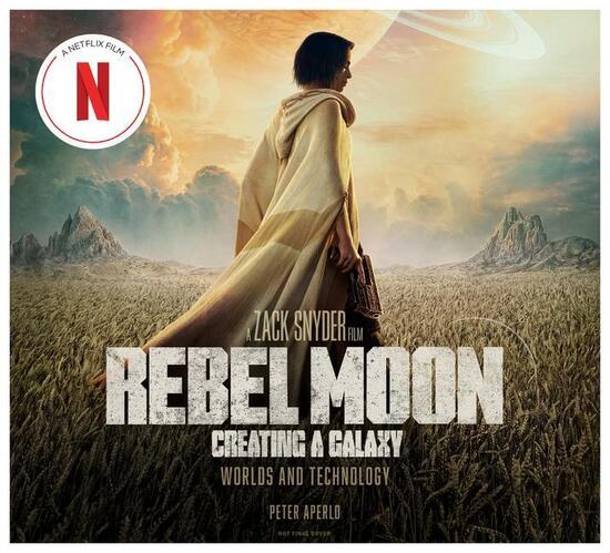 Rebel Moon: Creating a Galaxy: Worlds and Technology - 1803365226