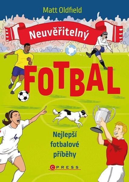 Neuvěřitelný fotbal Nejlepší fotbalové příběhy - 9788026449393