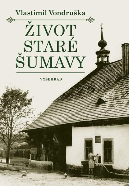 Levně Život staré Šumavy, 3. vydání - Vlastimil Vondruška