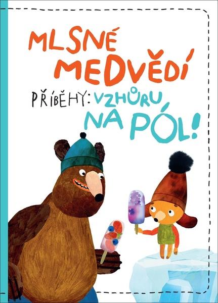 Levně Mlsné medvědí příběhy Vzhůru na pól!