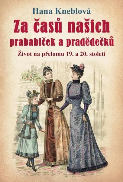 Levně Za časů našich prababiček a pradědečků