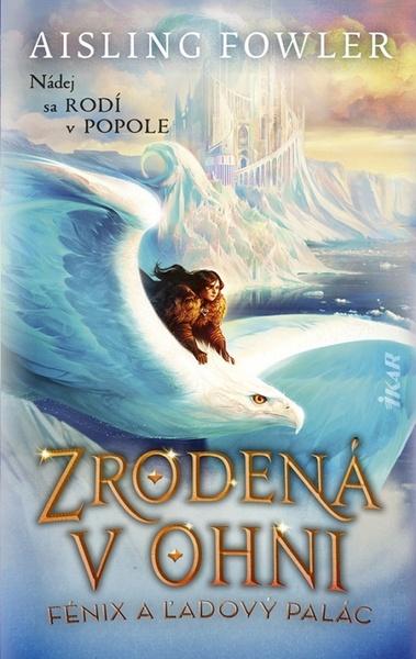 Zrodená v ohni Fénix a ľadový palác - 9788055190235