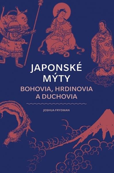 Japonské mýty Bohovia, hrdinovia a duchovia - 9788055189352
