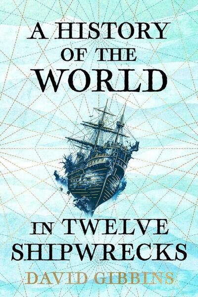 A History of the World in Twelve Shipwrecks - 1399603493