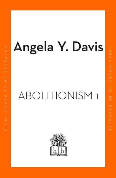 Abolition: Politics, Practices, Promises, Vol. 1 - 0241551277