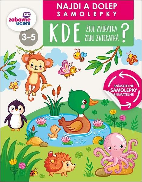Levně Kde žijí zvířátka žijú zvieratká? Najdi a dolep samolepky