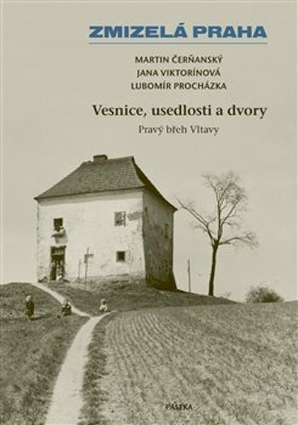 Zmizelá Praha Vesnice, usedlosti a dvory - 9788076374027