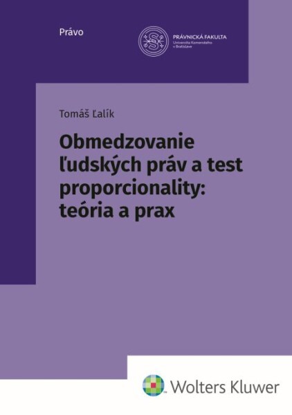 Levně Obmedzovanie ľudských práv a test proporcionality:teória a prax