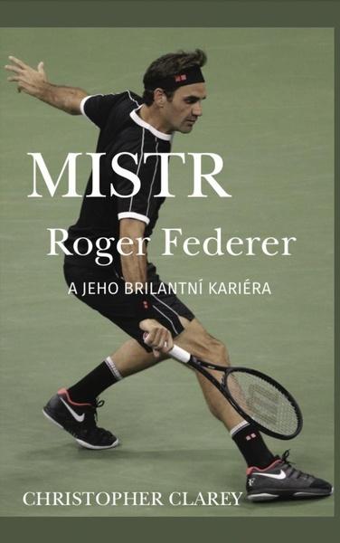 Mistr Roger Federer a jeho brilantní kariéra - 9788090695269