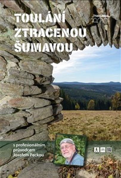 Toulání ztracenou Šumavou s profesionálním průvodcem Josefem Peckou - 9788076400474