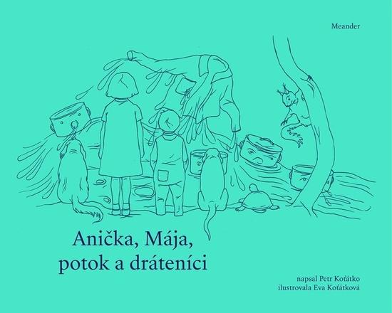 Anička, Mája, potok a dráteníci - 9788075582300