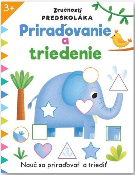 Zručnosti predškoláka Priraďovanie a triedenie - 9788056713044