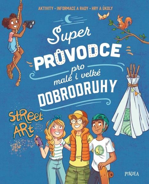 Super průvodce pro malé i velké dobrodruhy - 9788024295008