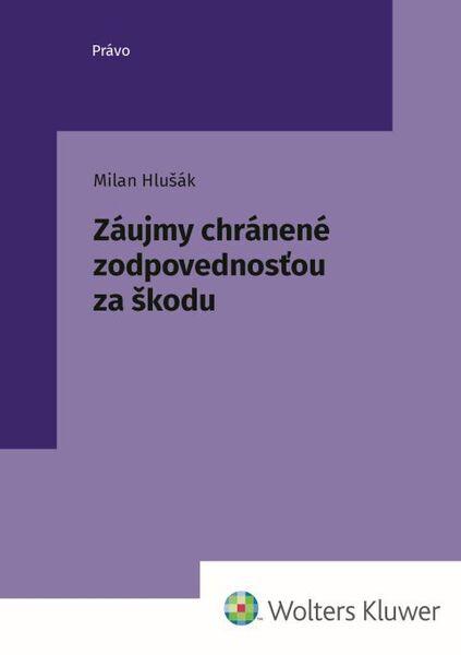 Levně Záujmy chránené zodpovednosťou za škodu
