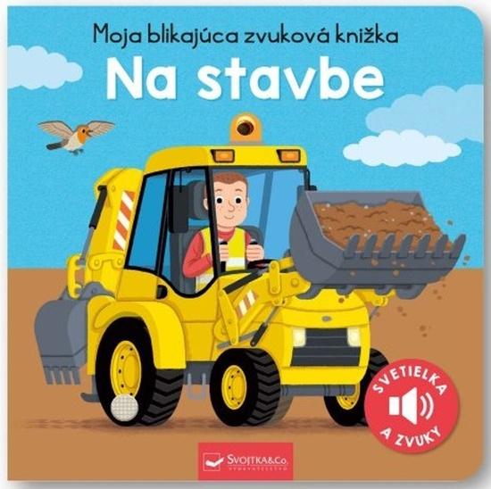 Levně Moja blikajúca zvuková knižka Na stavbe