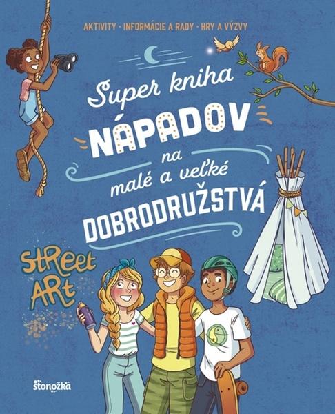 Super kniha nápadov na malé a veľké dobrodružstvá - 9788055190822