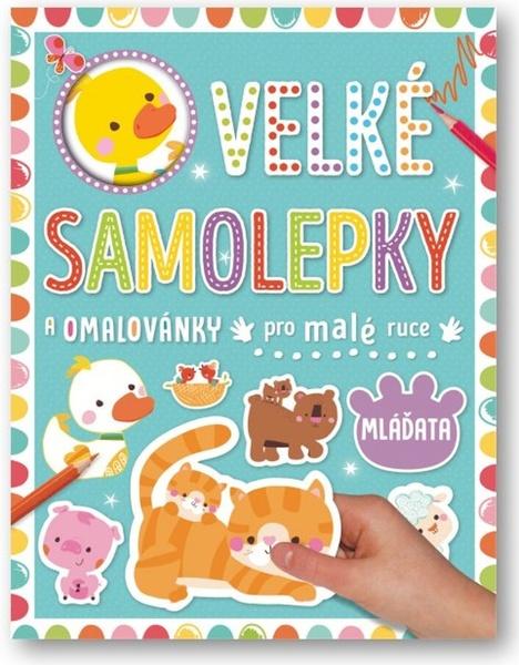 Levně Velké samolepky a omalovánky pro malé ruce Mláďata