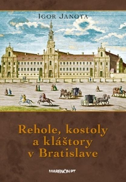 Rehole, kostoly a kláštory v Bratislave - 9788056912614