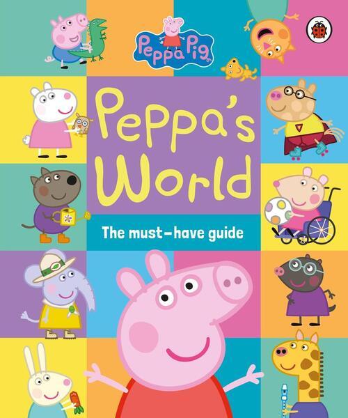 Peppa Pig: Peppa's World: The Must-Have Guide - 0241667321