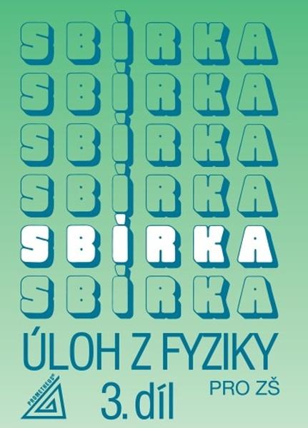 Sbírka úloh z fyziky pro ZŠ 3. díl - 9788071965763