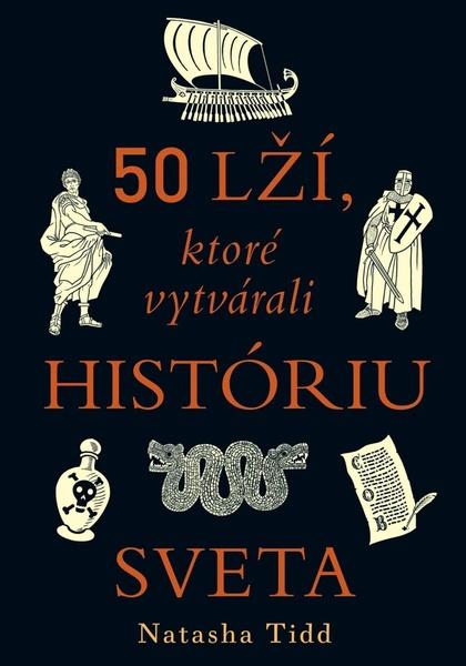 50 lží, ktoré vytvárali históriu sveta - 9788082890337