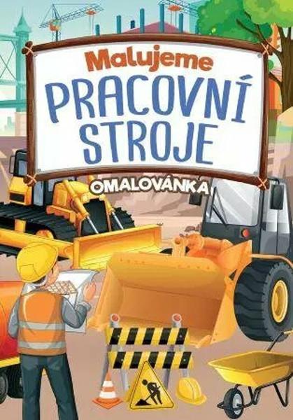 Levně Malujeme pracovní stroje Omalovánka
