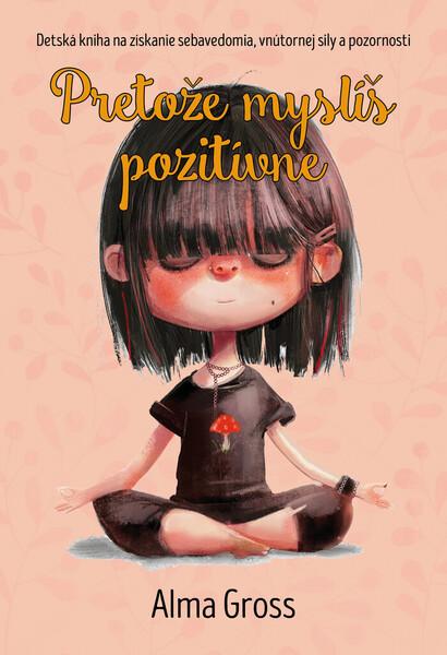 Pretože myslíš pozitívne - 9788022215985