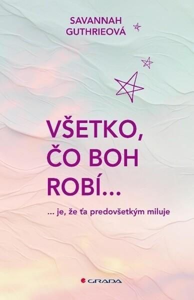 Všetko, čo Boh robí... - 9788080909345