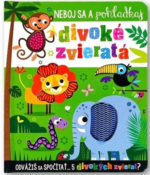 Levně Neboj sa a pohladkaj divoké zvieratá