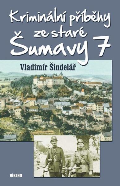 Kriminální příběhy ze staré Šumavy 7 - 9788074334207