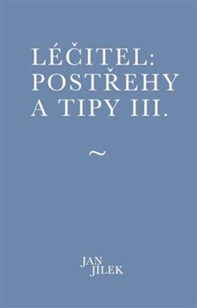 Léčitel: Postřehy a tipy III. - 9788090820586