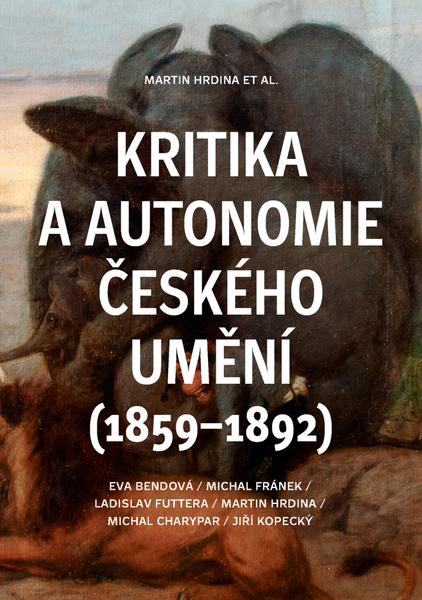 Levně Kritika a autonomie českého umění (1859–1892)