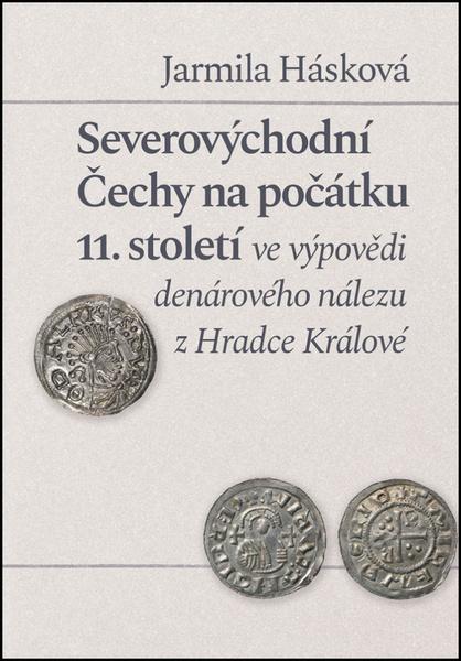 Severovýchodní Čechy na počátku 11. st. ve výpovědi denárového nálezu z Hradce - 9788074656064