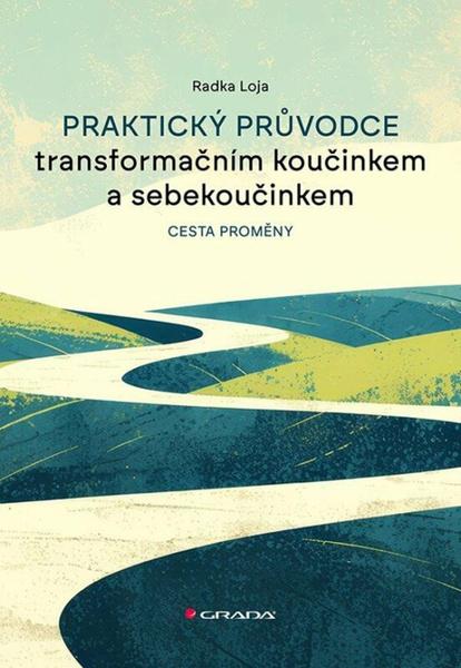 Levně Praktický průvodce transformačním koučinkem a sebekoučinkem