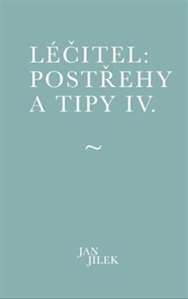 Léčitel: Postřehy a tipy IV. - 9788090820593