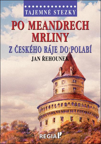 Levně Po meandrech Mrliny z Českého ráje do Polabí