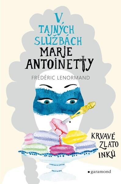 Levně V tajných službách Marie Antoinetty Krvavé zlato Inků