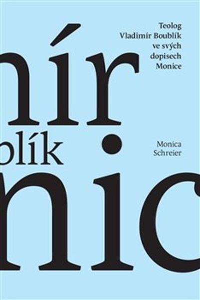 Teolog Vladimír Boublík ve svých dopisech Monice - 9788074763724