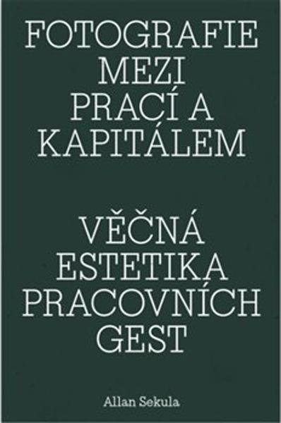 Levně Fotografie mezi prací a kapitálem / Věčná estetika pracovních gest