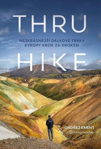 Levně THRU-HIKE Nejkrásnější dálkové treky Evropy krok za krokem