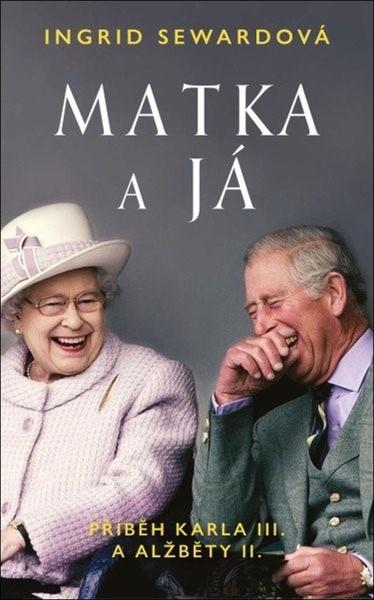 Levně Matka a já Příběh Karla III. a Alžběty II.