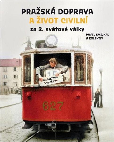 Pražská doprava a život civilní za 2. světové války - 9788090873599
