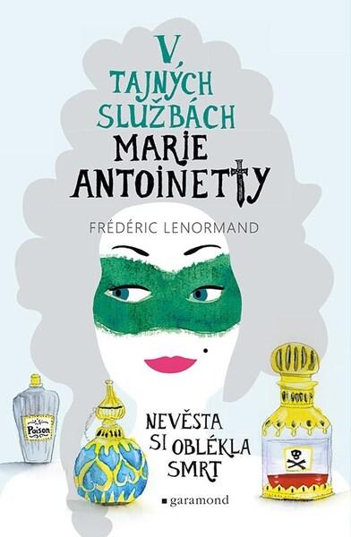Levně V tajných službách Marie Antoinetty Nevěsta si oblékla smrt