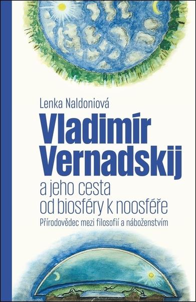 Vladimír Vernadskij a jeho cesta od biosféry k noosféře - 9788074656910