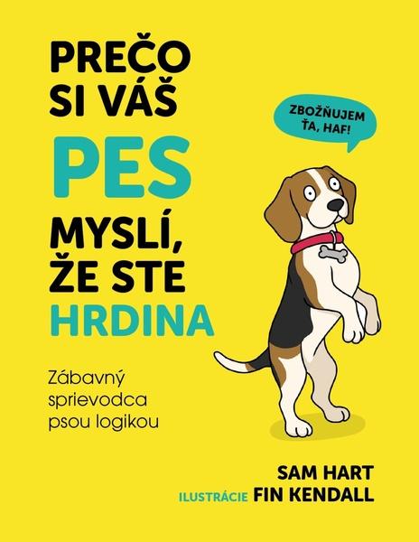 Levně Prečo si váš pes myslí, že ste hrdina