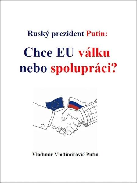 Levně Ruský prezident Putin Chce EU válku nebo spolupráci?